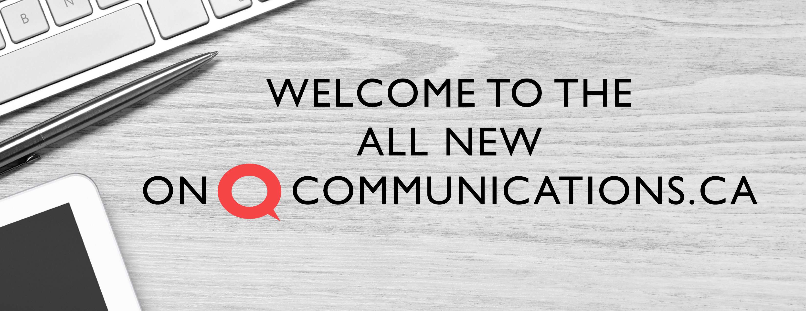 Welcome to the all new On Q Communications.ca!
